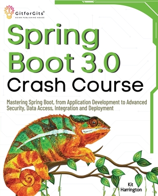 Spring Boot 3.0 Crash Course: Mastering Spring Boot, from Application Development to Advanced Security, Data Access, Integration and Deployment - Harrington, Kit