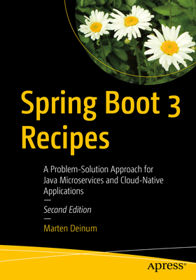 Spring Boot 3 Recipes: A Problem-Solution Approach for Java Microservices and Cloud-Native Applications - Deinum, Marten