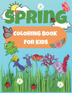 Spring Coloring Book for Kids: An Amazing and Relaxing Spring Coloring Book Featuring Spring Flowers, Cute Animals, Nature and Spring Scenery.
