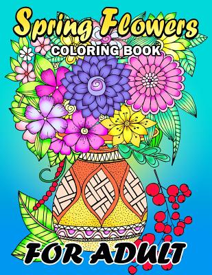 Spring Flowers coloring book for Adults: Colorful Flowers and Animals Unique Coloring Book Easy, Fun, Beautiful Coloring Pages - Kodomo Publishing