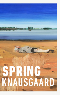 Spring: From the Sunday Times Bestselling Author (Seasons Quartet 3) - Knausgaard, Karl Ove, and Burkey, Ingvild (Translated by)