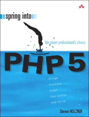 Spring Into PHP 5 - Holzner, Steven, Ph.D.