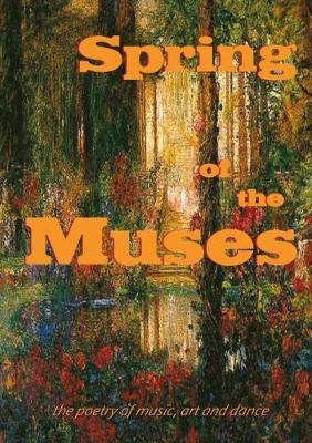 Spring of the Muses - Tutton, Chris, and Khalvati, Mimi, and Alvi, Moniza