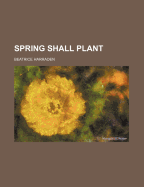 Spring Shall Plant