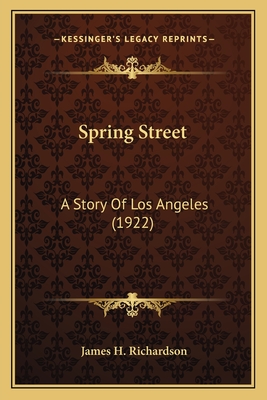 Spring Street: A Story of Los Angeles (1922) - Richardson, James H