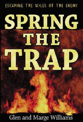 Spring the Trap: Escaping the Wiles of the Enemy - Williams, Glenn, and Williams, Marge