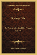 Spring-Tide: Or the Angler and His Friends (1850)