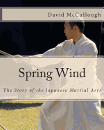 Spring Wind: The Story of the Japanese Martial Arts