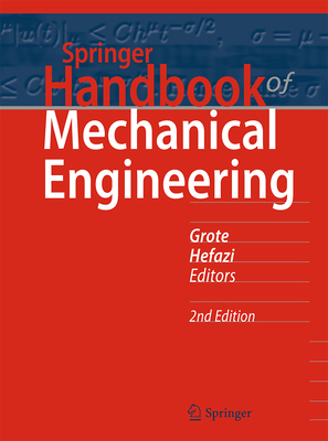 Springer Handbook of Mechanical Engineering - Grote, Karl-Heinrich (Editor), and Hefazi, Hamid (Editor)