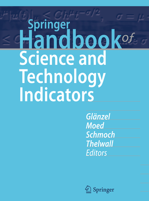 Springer Handbook of Science and Technology Indicators - Glnzel, Wolfgang (Editor), and Moed, Henk F (Editor), and Schmoch, Ulrich (Editor)