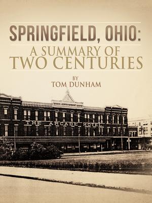 Springfield, Ohio: A Summary of Two Centuries - Dunham, Tom