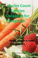 Sprint Count Calories Cooking book for Fledglings: Healthier Lifestyle for Lower Blood Pressure