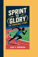 Sprint to Glory: The Usain Bolt Story