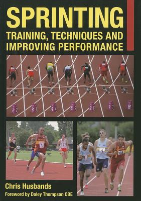Sprinting: Training, Techniques and Improving Performance - Husbands, Chris