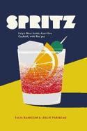 Spritz: fifty delicious recipes for the perfect cocktail hour using Italy's most iconic aperitivo