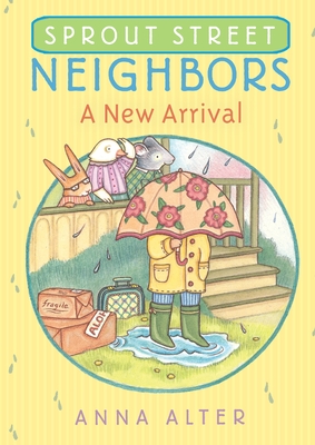 Sprout Street Neighbors: A New Arrival - Alter, Anna