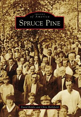 Spruce Pine - Biddix, David, and Hollifield, Chris, and Houston, Gloria (Foreword by)