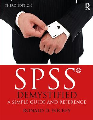 SPSS Demystified: A Simple Guide and Reference - Yockey, Ronald D.