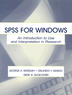 SPSS for Windows: An Introduction to Use and Interpretation in Research - Morgan, George A, and Griego, Orlando V, and Gloeckner, Gene W