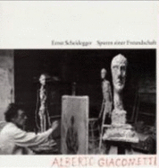 Spuren Einer Freundschaft: Alberto Giacometti - Scheidegger, Ernst