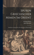 Spuren Griechischer Mimen Im Orient: Mit Einem Anhang Uber Das Egyptische Schattenspiel