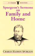 Spurgeon's Sermons on Family and Home - Spurgeon, Charles Haddon