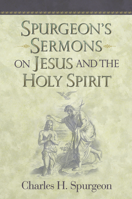 Spurgeon's Sermons on Jesus and the Holy Spirit - Spurgeon, Charles Haddon