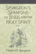 Spurgeon's Sermons on Jesus and the Holy Spirit