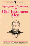 Spurgeon's Sermons on Old Testament Men, Book 2