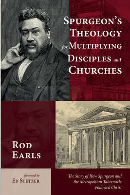 Spurgeon's Theology for Multiplying Disciples and Churches - Earls, Rod, and Stetzer, Ed (Foreword by)