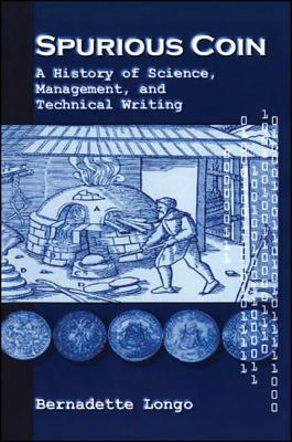 Spurious Coin: A History of Science, Management, and Technical Writing - Longo, Bernadette