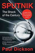 Sputnik: The Shock of the Century - Dickson, Paul, Mr.