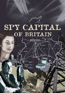 Spy Capital of Britain: Bedfordshire's Secret War 1939-1945