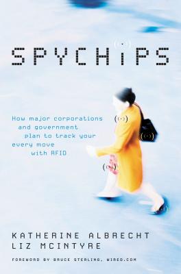 Spychips: How Major Corporations and Government Plan to Track Your Every Move with Rfid - Albrecht, Katherine, and McIntyre, Liz