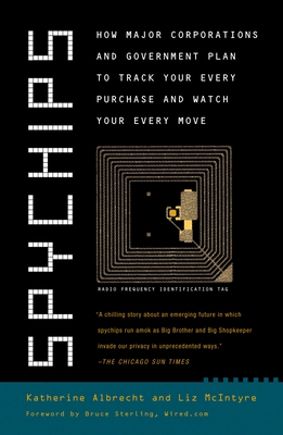 Spychips: How Major Corporations and Government Plan to Track Your Every Purchase and Watch Your Every Move - Albrecht, Katherine, and McIntyre, Liz