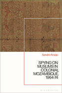 Spying on Muslims in Colonial Mozambique, 1964-74