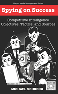 Spying on Success: Competitive Intelligence Objectives, Tactics, and Sources