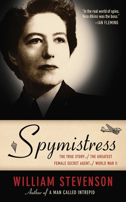 Spymistress: The True Story of the Greatest Female Secret Agent of World War II - Stevenson, William