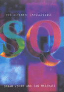 SQ: Spiritual Intelligence: The Ultimate Intelligence - Zohar, Danah