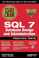 SQL 7 Database Design and Administration Practice Test Exam Cram - Alexander, Geoffrey, and Alexander, Joseph, Jr.