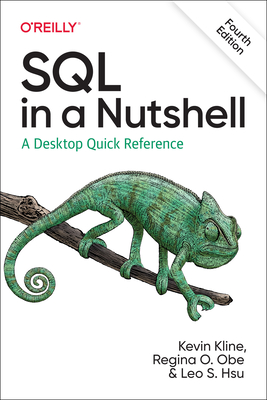 SQL in a Nutshell: A Desktop Quick Reference - Kline, Kevin, and Obe, Regina O., and Hsu, Leo S.
