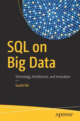 SQL on Big Data: Technology, Architecture, and Innovation - Pal, Sumit