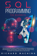 SQL Programming for Beginners: THE GUIDE with STEP BY STEP processes on DATA ANALYSIS, DATA ANALITICS and PROGRAMMING LANGUAGE. learn sql server technique for analyzing and manipulating the codes