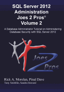 SQL Server 2012 Administration Joes 2 Pros (R) Volume 2: A Database Administrator Tutorial on Administering Database Security with SQL Server 2012 - Morelan, Rick
