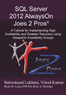 SQL Server 2012 Alwayson Joes 2 Pros (R): A Tutorial for Implementing High Availability and Disaster Recovery Using Alwayson Availability Groups