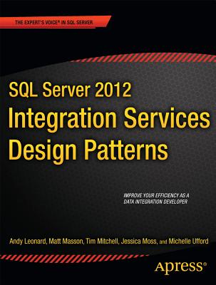 SQL Server 2012 Integration Services Design Patterns - Leonard, Andy, and Masson, Matt, and Mitchell, Tim