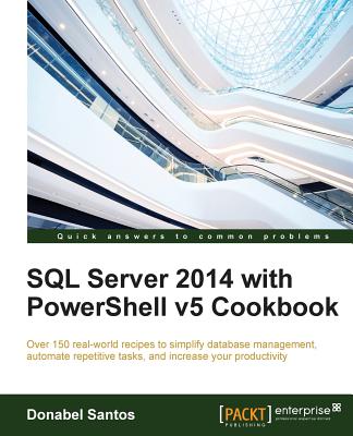 SQL Server 2014 with PowerShell v5 Cookbook - Santos, Donabel