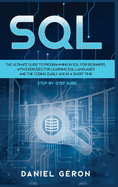 Sql: The Ultimate Guide to Programming in SQL for Beginners, with Exercises for Learning SQL Languages and the Coding, Easily and in a Short Time (Step-by-Step Guide)