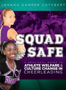 Squad Safe: A Practical Guide To Athlete Welfare  And Culture Change In Cheerleading