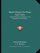 Square Dances for Piano and Violin: Together with Calls, Explanations and Illustrations of the Dances